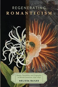 Regenerating Romanticism: Botany, Sensibility, and Originality British Literature, 1750-1830