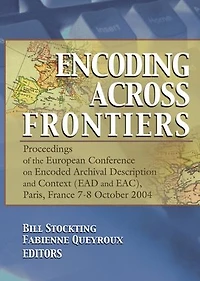 Encoding Across Frontiers: Proceedings Of The European Conference On Encoded Archival Description And Context (ead Eac), Pa