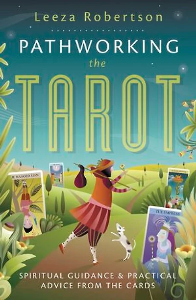 Pathworking the Tarot: Spiritual Guidance & Practical Advice from the Cards