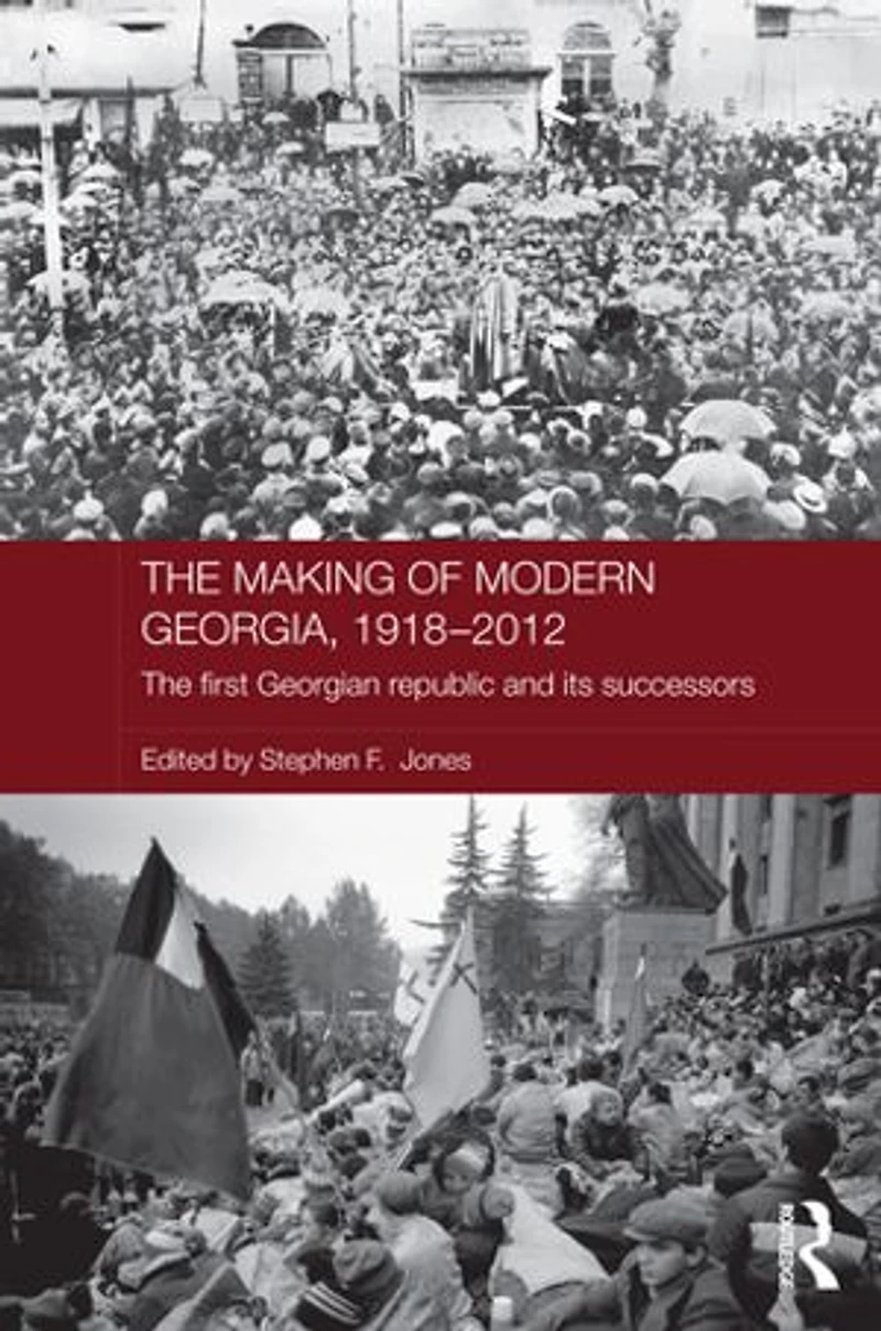 The Making of Modern Georgia, 1918-2012: First Georgian Republic and its Successors