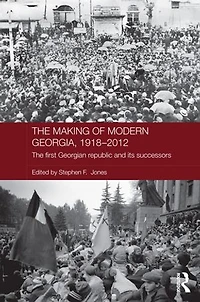 The Making of Modern Georgia, 1918-2012: First Georgian Republic and its Successors