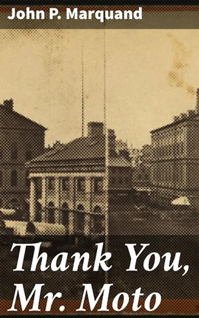 Thank You, Mr. Moto: Intriguing Spy Thriller Set in Pre-WWII East Asia