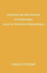 Histoires de démissions ministérielles sous la Troisième République