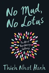 No Mud, Lotus: The Art of Transforming Suffering