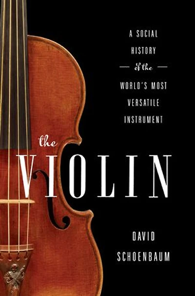The Violin: A Social History of the World's Most Versatile Instrument: A Social History of the World's Most Versatile Instrument