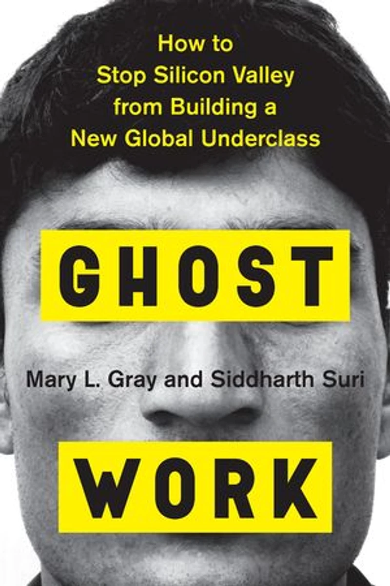 Ghost Work: How To Stop Silicon Valley From Building A New Global Underclass