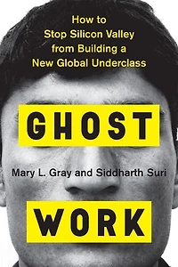 Ghost Work: How To Stop Silicon Valley From Building A New Global Underclass