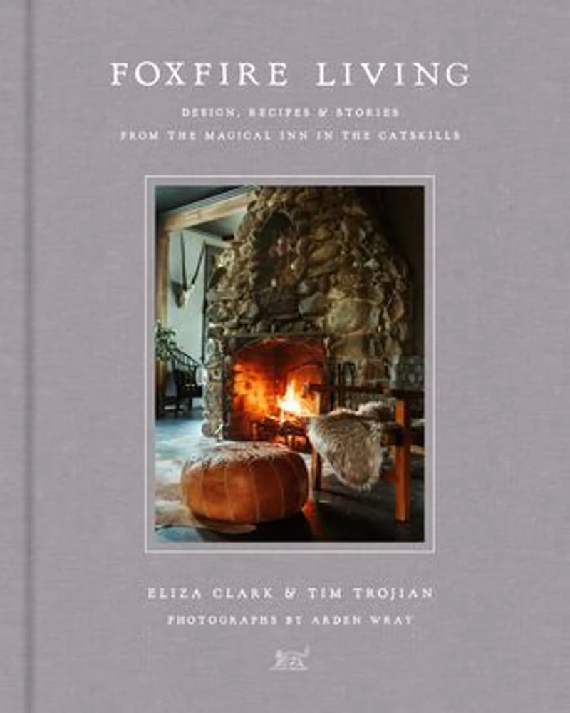 Foxfire Living: Design, Recipes, And Stories From The Magical Inn Catskills