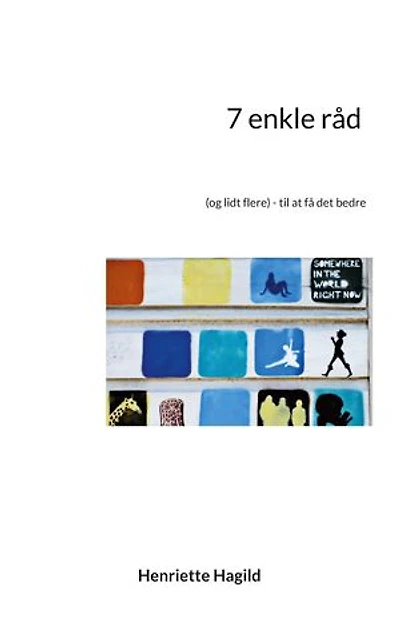 7 enkle råd: (og lidt flere) - til at få det bedre