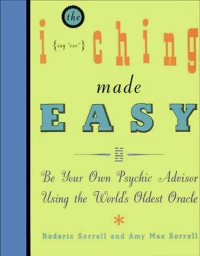 The I Ching Made Easy: Be Your Own Psychic Advisor Using the World's Oldest Oracle