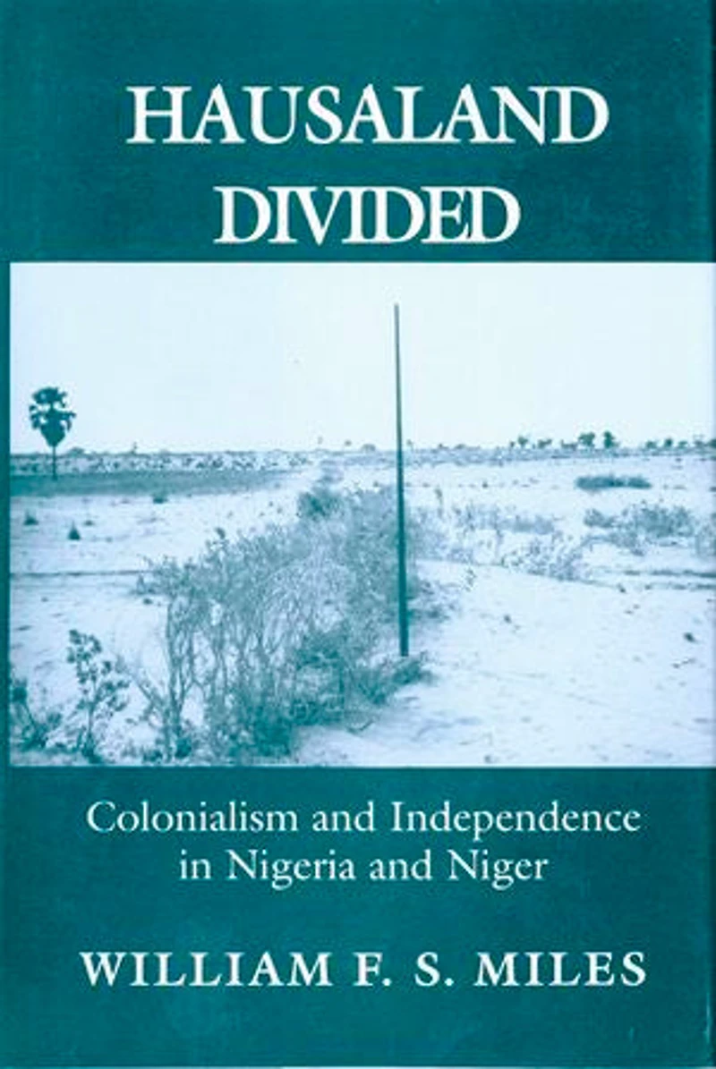 Hausaland Divided: Colonialism and Independence Nigeria Niger