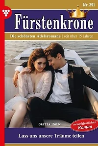Lass uns unsere Träume teilen: Fürstenkrone 291 – Adelsroman
