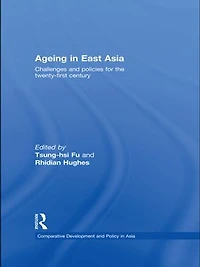 Ageing East Asia: Challenges and Policies for the Twenty-First Century