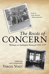The Roots of Concern: Writings on Anabaptist Renewal 1952-1957
