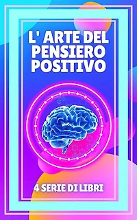 L' ARTE DEL PENSIERO POSITIVO: SERIE di 4 POTENZIOSI libri di pensiero positivo che attiveranno la vostra mente al MAX!
