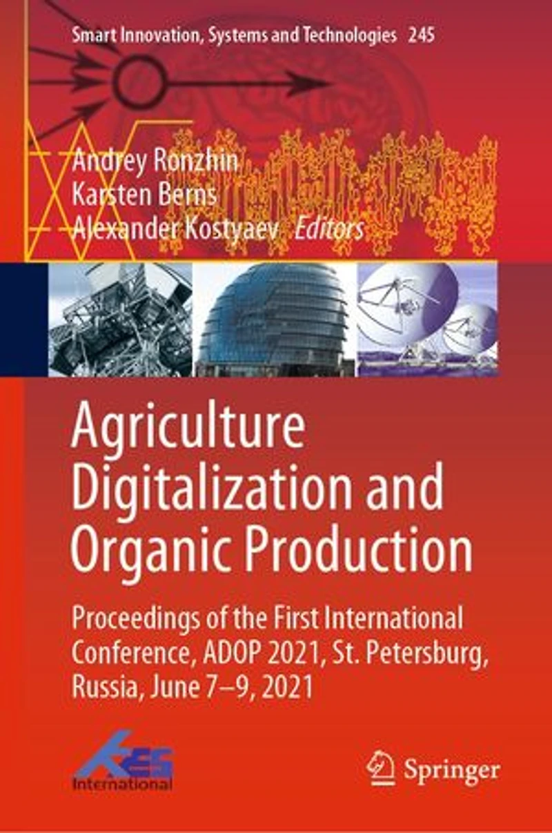 Agriculture Digitalization and Organic Production: Proceedings of the First International Conference, ADOP 2021, St. Petersburg, Russia, June 7-9, 2021