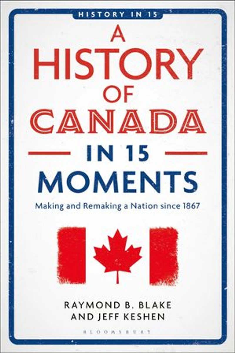 a History of Canada 15 Moments: Making and Remaking Nation since 1867