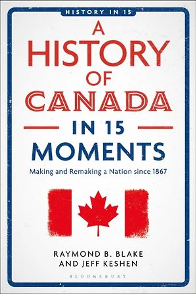 a History of Canada 15 Moments: Making and Remaking Nation since 1867