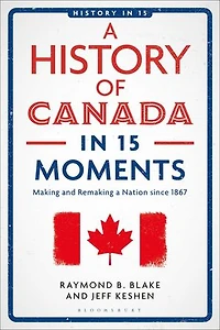 a History of Canada 15 Moments: Making and Remaking Nation since 1867