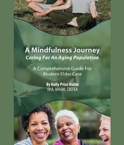 A Mindfulness Journey: Caring for an Aging Population - A Comprehensive Guide for Modern Elder Care
