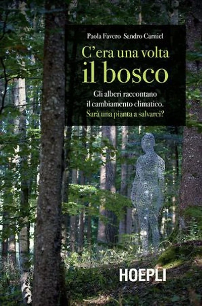 C'era una volta il bosco: Gli alberi raccontano il cambiamento climatico. sarà una pianta a salvarci?