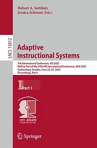 Adaptive Instructional Systems: 7th International Conference, AIS 2025, Held as Part of the 27th HCI HCII Gothenburg, Sweden, June 22-27, Proceedings, I