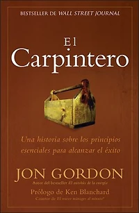 el Carpintero: Una historia sobre los principios esenciales para alcanzar exito