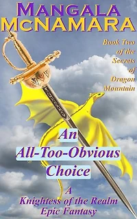 An All-Too-Obvious Choice: Book 2 of the Secrets of Dragon Mountain (A Knightess of the Realm Novel)