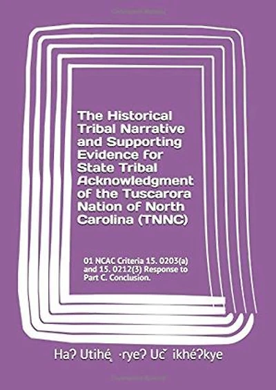 the Historical Tribal Narrative and Supporting Evidence for State Acknowledgment of Tuscarora Nation North Carolina (TNNC): 01 NCAC ... 15. 0212(3) Response to Part C. Conclusion