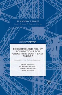Economic and Policy Foundations for Growth South East Europe: Remaking the Balkan Economy