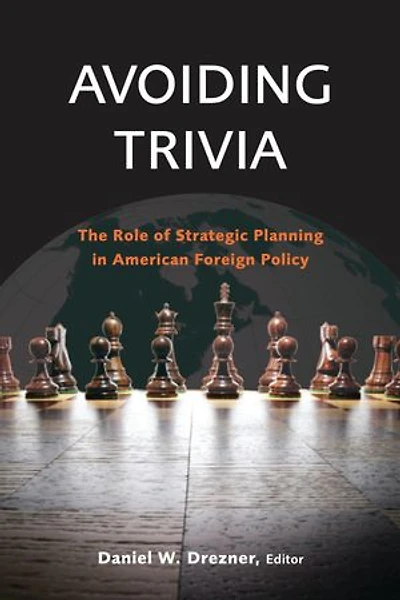 Avoiding Trivia: The Role of Strategic Planning American Foreign Policy