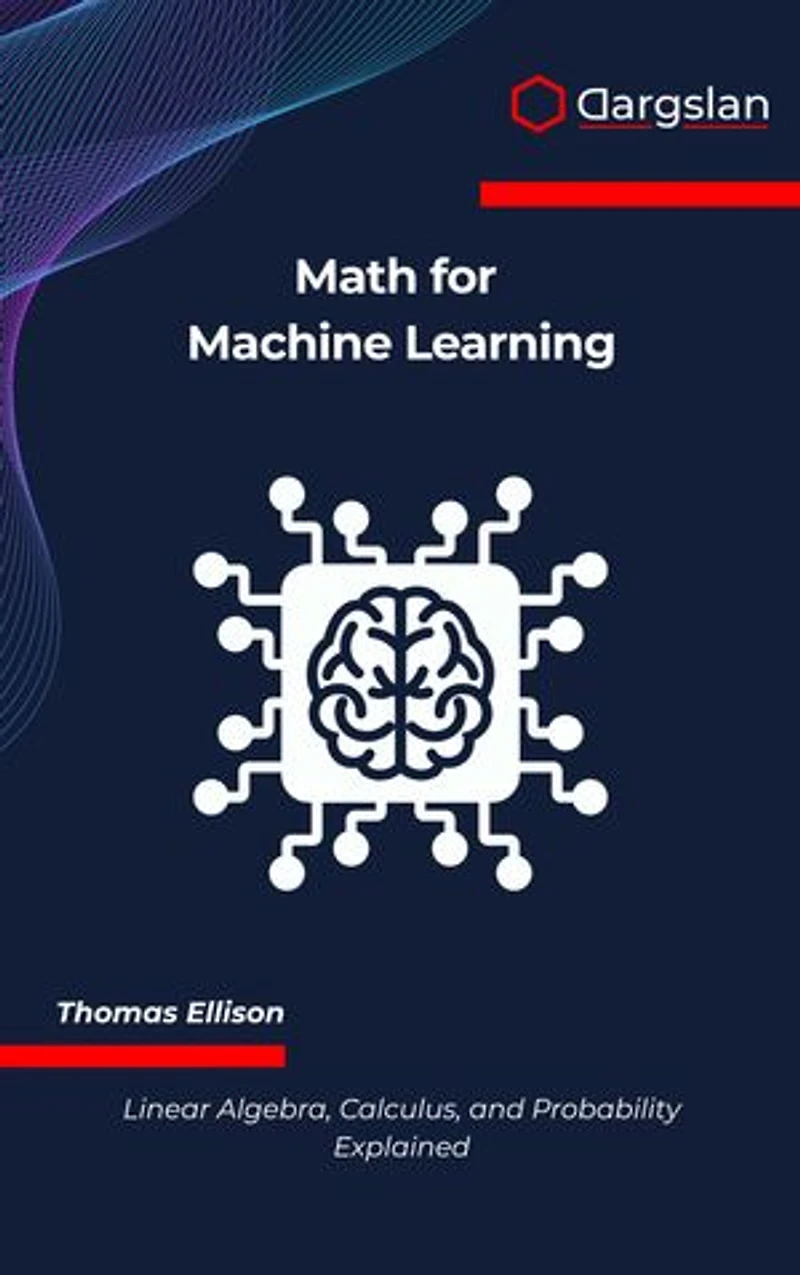 Math for Machine Learning: Linear Algebra, Calculus, and Probability Explained