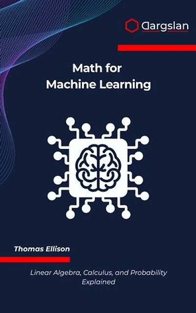 Math for Machine Learning: Linear Algebra, Calculus, and Probability Explained