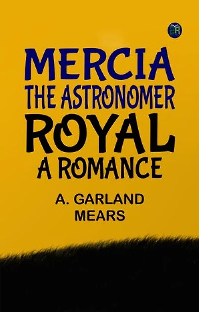 Mercia, the astronomer royal: A romance