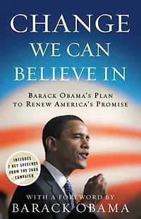 Change We Can Believe In: Barack Obama's Plan To Renew America's Promise