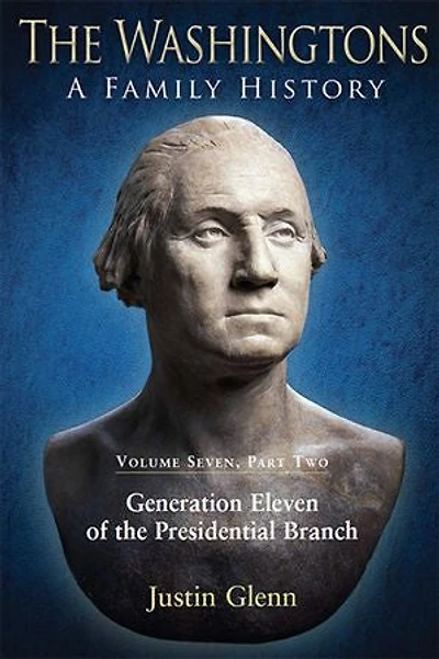 the Washingtons: Volume 7, Part 2 - Generation Eleven of Presidential Branch