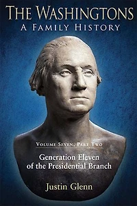 the Washingtons: Volume 7, Part 2 - Generation Eleven of Presidential Branch