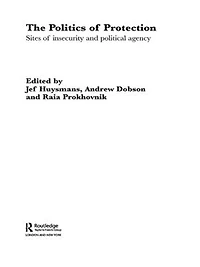 The Politics Of Protection: Sites Insecurity And Political Agency
