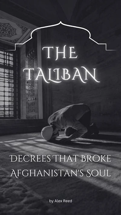 The Taliban Decrees That Broke Afghanistan's Soul