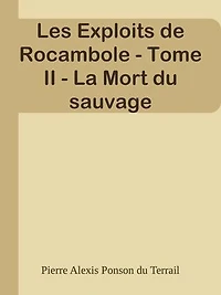 Les Exploits de Rocambole - Tome II - La Mort du sauvage