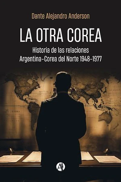 La otra Corea: Historia de las relaciones Argentina-Corea del Norte 1948-1977