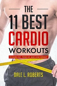 The 11 Best Cardio Workouts: To Burn Fat, Tone Up and Lose Weight