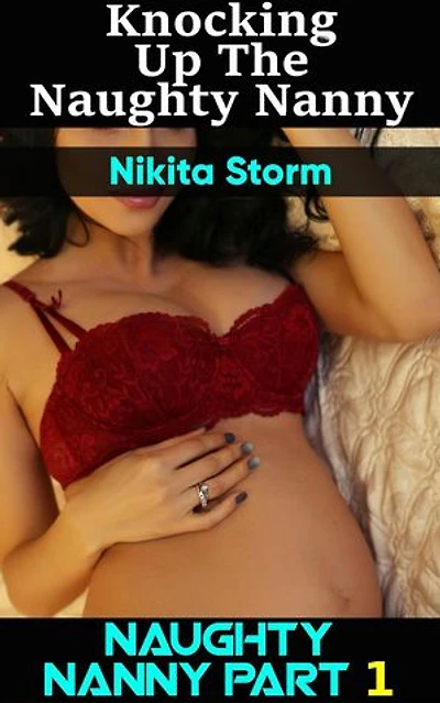 Knocking up the Naughty Nanny (Hucow Lactation Age Gap Milking Breast Feeding Adult Nursing Age Difference XXX Erotica): Naughty Nanny, #1