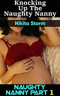 Knocking up the Naughty Nanny (Hucow Lactation Age Gap Milking Breast Feeding Adult Nursing Age Difference XXX Erotica): Naughty Nanny, #1