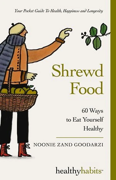 Shrewd Food: 60 Ways To Eat Yourself Healthy