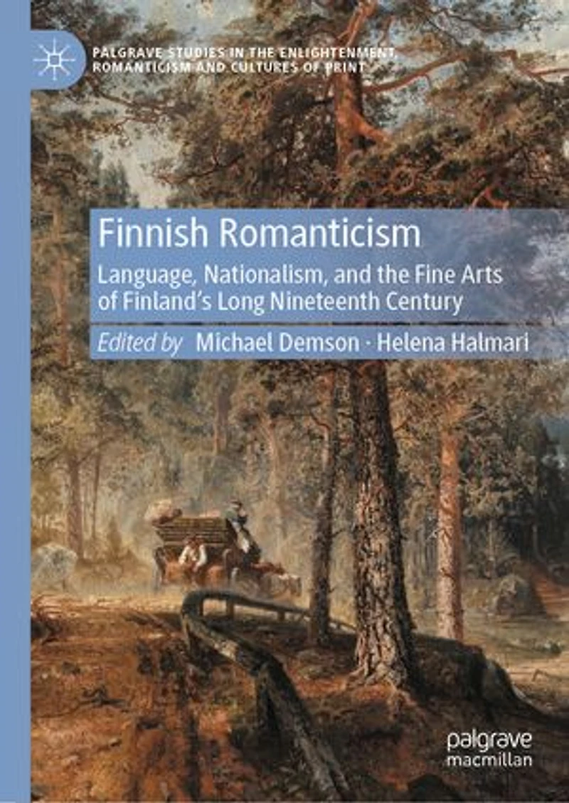 Finnish Romanticism: Language, Nationalism, and the Fine Arts of Finland's Long Nineteenth Century
