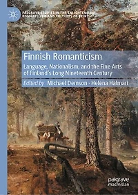 Finnish Romanticism: Language, Nationalism, and the Fine Arts of Finland's Long Nineteenth Century