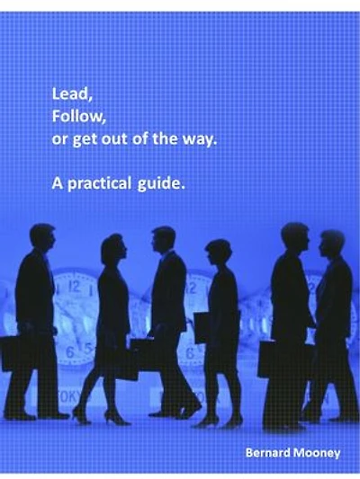 Lead, Follow or Get Out of the Way - A Practical Guide