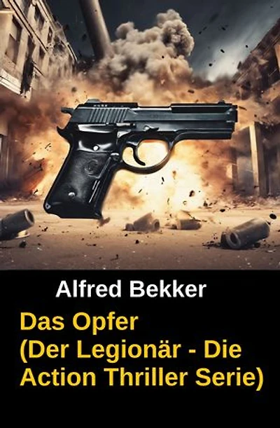 Das Opfer (Der Legionär - Die Action Thriller Serie): Episode 4 - Cassiopeiapress Spannung