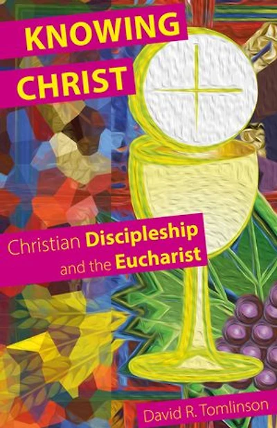 Knowing Christ: Christian Discipleship And The Eucharist